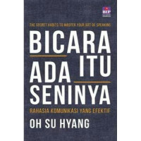 Image of BICARA ITU ADA SENINYA : Rahasia Komunikasi yang Efektif